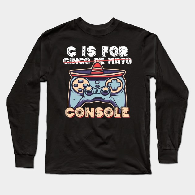 C Is for Console Cinco De Mayo Joystick Mexican Hat Long Sleeve T-Shirt by BramCrye